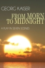 From Morn to Midnight : A Play in Seven Scenes - Book