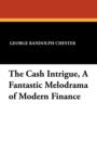 The Cash Intrigue, a Fantastic Melodrama of Modern Finance - Book