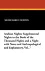 Arabian Nights : Supplemental Nights to the Book of the Thousand Nights and a Night with Notes and Anthropological and Explanatory, Vol - Book