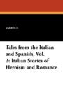 Tales from the Italian and Spanish, Vol. 2 : Italian Stories of Heroism and Romance - Book