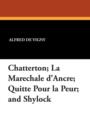 Chatterton; La Marechale D'Ancre; Quitte Pour La Peur; And Shylock - Book