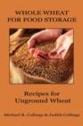 Whole Wheat for Food Storage : Recipes for Unground Wheat - Book