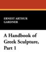 A Handbook of Greek Sculpture, Part 1 - Book