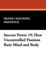 Success Power 19 : How Uncontrolled Passions Ruin Mind and Body - Book
