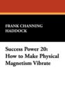 Success Power 20 : How to Make Physical Magnetism Vibrate - Book