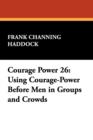 Courage Power 26 : Using Courage-Power Before Men in Groups and Crowds - Book