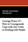 Courage Power 27 : How to Courageously Cope with Any Crisis in Dealing with People - Book
