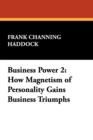 Business Power 2 : How Magnetism of Personality Gains Business Triumphs - Book