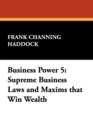 Business Power 5 : Supreme Business Laws and Maxims That Win Wealth - Book