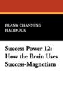 Success Power 12 : How the Brain Uses Success-Magnetism - Book