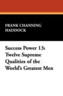 Success Power 13 : Twelve Supreme Qualities of the World's Greatest Men - Book