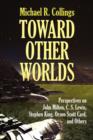 Toward Other Worlds : Perspectives on John Milton, C. S. Lewis, Stephen King, Orson Scott Card, and Others - Book