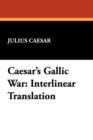 Caesar's Gallic War : Interlinear Translation - Book