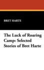 The Luck of Roaring Camp : Selected Stories of Bret Harte - Book