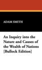 An Inquiry Into the Nature and Causes of the Wealth of Nations [Bullock Edition] - Book