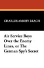 Air Service Boys Over the Enemy Lines, or the German Spy's Secret - Book