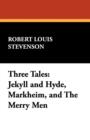 Three Tales : Jekyll and Hyde, Markheim, and the Merry Men - Book