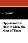 Opportunities : How to Make the Most of Them - Book