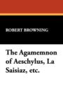 The Agamemnon of Aeschylus, La Saisiaz, Etc. - Book
