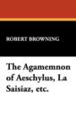 The Agamemnon of Aeschylus, La Saisiaz, Etc. - Book