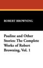 Pauline and Other Stories : The Complete Works of Robert Browning, Vol. 1 - Book