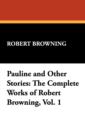 Pauline and Other Stories : The Complete Works of Robert Browning, Vol. 1 - Book