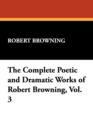 The Complete Poetic and Dramatic Works of Robert Browning, Vol. 3 - Book