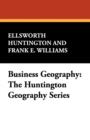 Business Geography : The Huntington Geography Series - Book