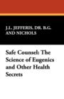 Safe Counsel : The Science of Eugenics and Other Health Secrets - Book