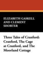 Three Tales of Cranford : Cranford, the Cage at Cranford, and the Moorland Cottage - Book