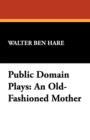 Public Domain Plays : An Old-Fashioned Mother - Book