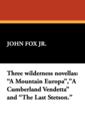 Three Wilderness Novellas : A Mountain Europa, a Cumberland Vendetta and the Last Stetson. - Book