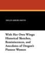 With Her Own Wings : Historical Sketches, Reminiscences, and Anecdotes of Oregon's Pioneer Women - Book