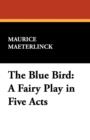 The Blue Bird : A Fairy Play in Five Acts - Book