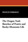The Oregon Trail : Sketches of Prairie and Rocky-Mountain Life - Book