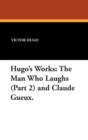 Hugo's Works : The Man Who Laughs (Part 2) and Claude Gueux. - Book