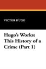 Hugo's Works : This History of a Crime (Part 1) - Book