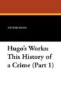 Hugo's Works : This History of a Crime (Part 1) - Book