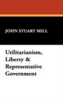 Utilitarianism, Liberty & Representative Government - Book
