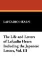 The Life and Letters of Lafcadio Hearn Including the Japanese Letters, Vol. III - Book