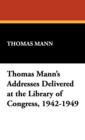 Thomas Mann's Addresses Delivered at the Library of Congress, 1942-1949 - Book