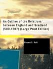 An Outline of the Relations Between England and Scotland (500-1707) - Book