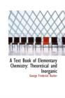 A Text Book of Elementary Chemistry : Theoretical and Inorganic - Book