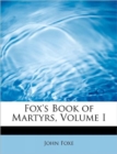 Fox's Book of Martyrs, Volume I - Book