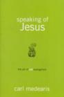 Speaking of Jesus - the Art of Non- Evangelism - Book