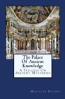 The Palace Of Ancient Knowledge : A Treatise On Ancient Mysteries - Book