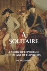 A Solitaire : A Story of Espionage in the Age of Napoleon - Book