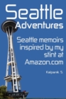 Seattle Adventures (Color Interior Edition) : Seattle Memoirs, Inspired By My Stint At Amazon.com. - Book