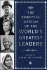 The Essential Wisdom of the World's Greatest Leaders - Book