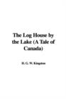 The Log House by the Lake (a Tale of Canada) - Book